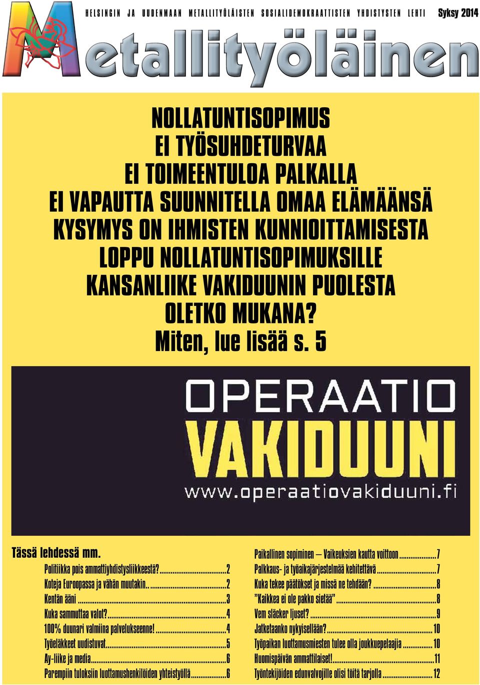 ...4 100% duunari valmiina palvelukseenne!...4 Työeläkkeet uudistuvat...5 Ay-liike ja media...6 Parempiin tuloksiin luottamushenkilöiden yhteistyöllä.