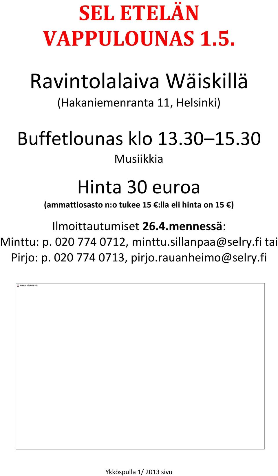 30 Musiikkia Hinta 30 euroa (ammattiosasto n:o tukee 15 :lla eli hinta on 15 )