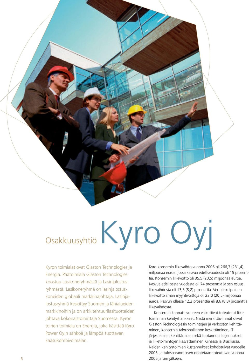 Kyron toinen toimiala on Energia, joka käsittää Kyro Power Oy:n sähköä ja lämpöä tuottavan kaasukombivoimalan.