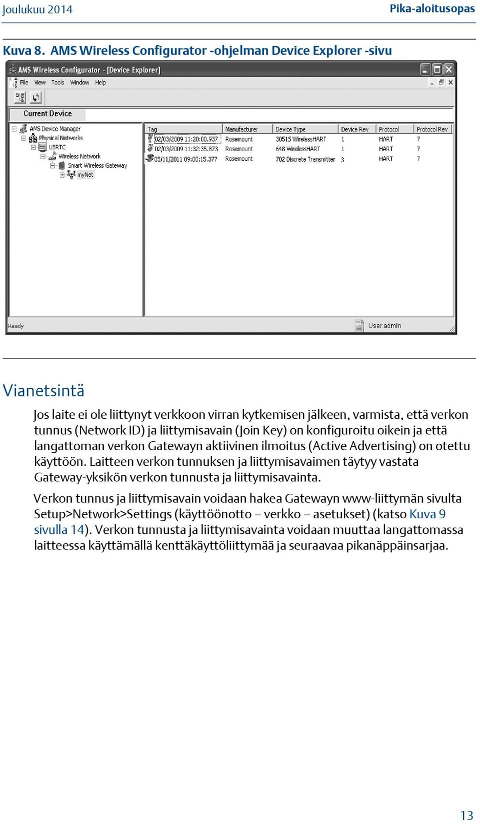 liittymisavain (Join Key) on konfiguroitu oikein ja että langattoman verkon Gatewayn aktiivinen ilmoitus (Active Advertising) on otettu käyttöön.