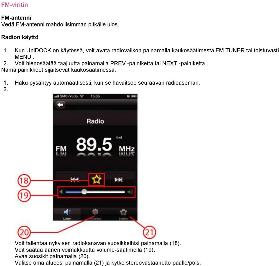 Voit hienosäätää taajuutta painamalla PREV -painiketta tai NEXT -painiketta. Nämä painikkeet sijaitsevat kaukosäätimessä. 1.