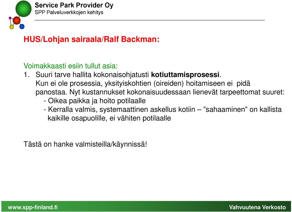 Kun ei ole prosessia, yksityiskohtien (oireiden) hoitamiseen ei pidä panostaa.