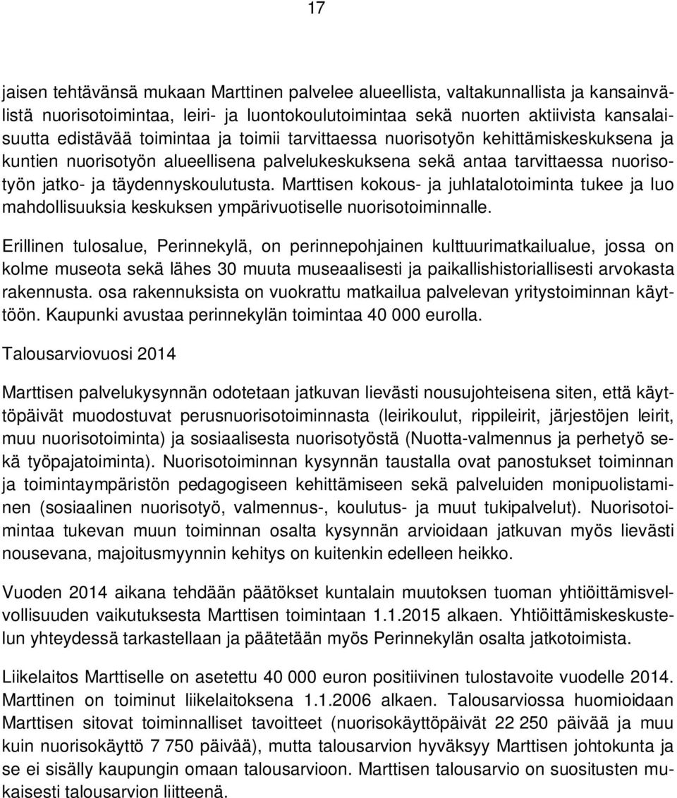 Marttisen kokous- ja juhlatalotoiminta tukee ja luo mahdollisuuksia keskuksen ympärivuotiselle nuorisotoiminnalle.