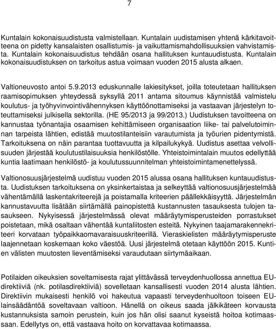 2013 eduskunnalle lakiesitykset, joilla toteutetaan hallituksen raamisopimuksen yhteydessä syksyllä 2011 antama sitoumus käynnistää valmistelu koulutus- ja työhyvinvointivähennyksen