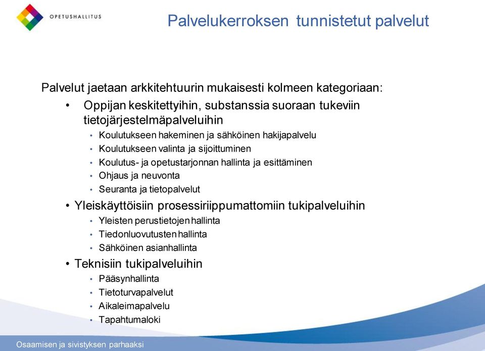 opetustarjonnan hallinta ja esittäminen Ohjaus ja neuvonta Seuranta ja tietopalvelut Yleiskäyttöisiin prosessiriippumattomiin tukipalveluihin