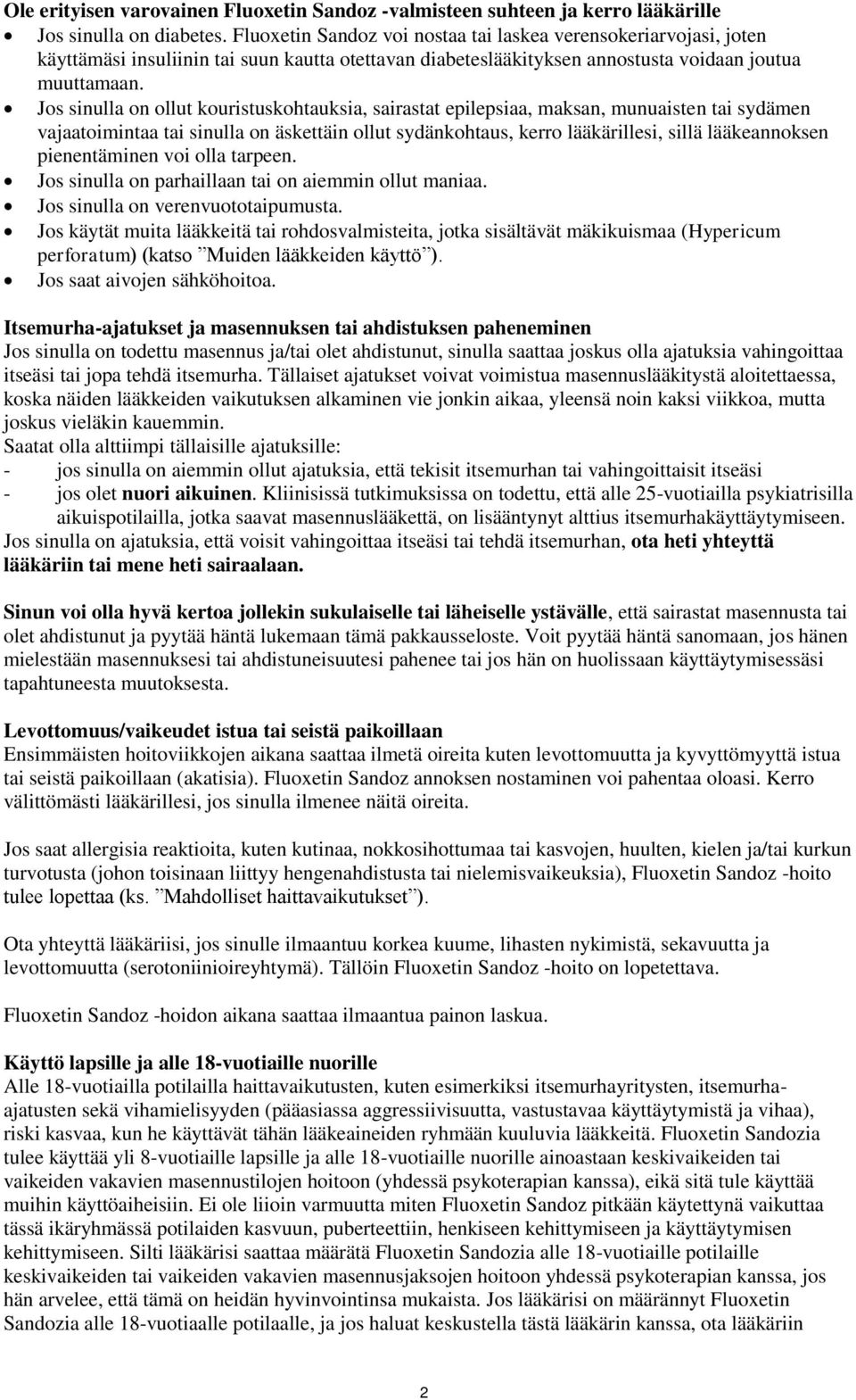 Jos sinulla on ollut kouristuskohtauksia, sairastat epilepsiaa, maksan, munuaisten tai sydämen vajaatoimintaa tai sinulla on äskettäin ollut sydänkohtaus, kerro lääkärillesi, sillä lääkeannoksen