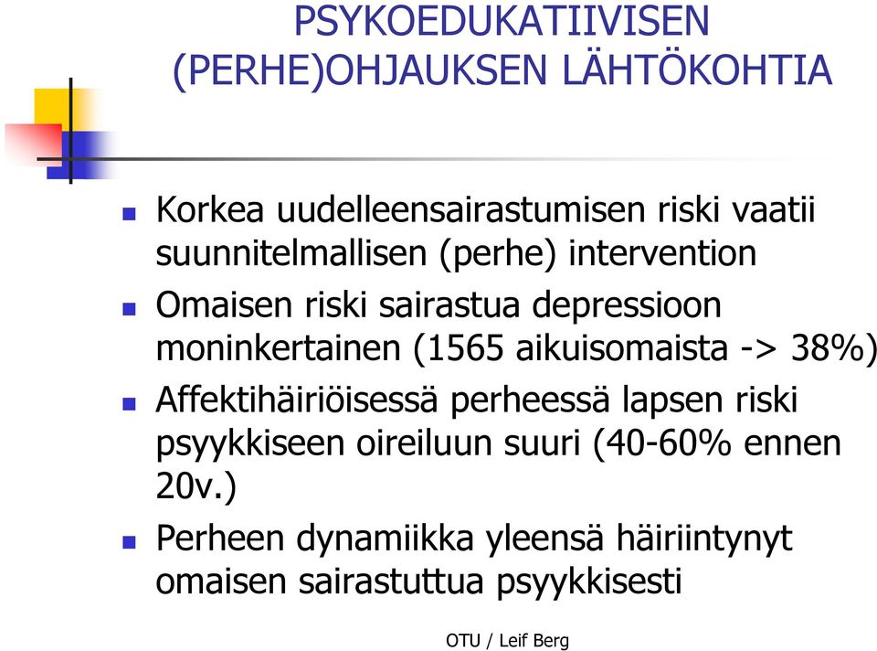 (1565 aikuisomaista -> 38%) Affektihäiriöisessä perheessä lapsen riski psyykkiseen oireiluun