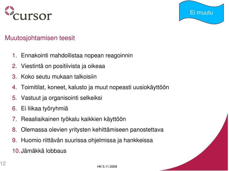 Toimitilat, koneet, kalusto ja muut nopeasti uusiokäyttöön 5. Vastuut ja organisointi selkeiksi 6.