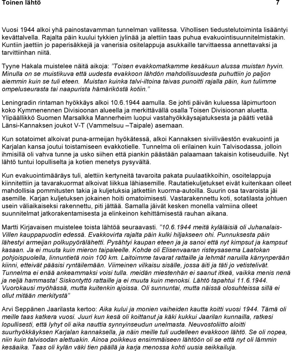Kuntiin jaettiin jo paperisäkkejä ja vanerisia ositelappuja asukkaille tarvittaessa annettavaksi ja tarvittiinhan niitä.