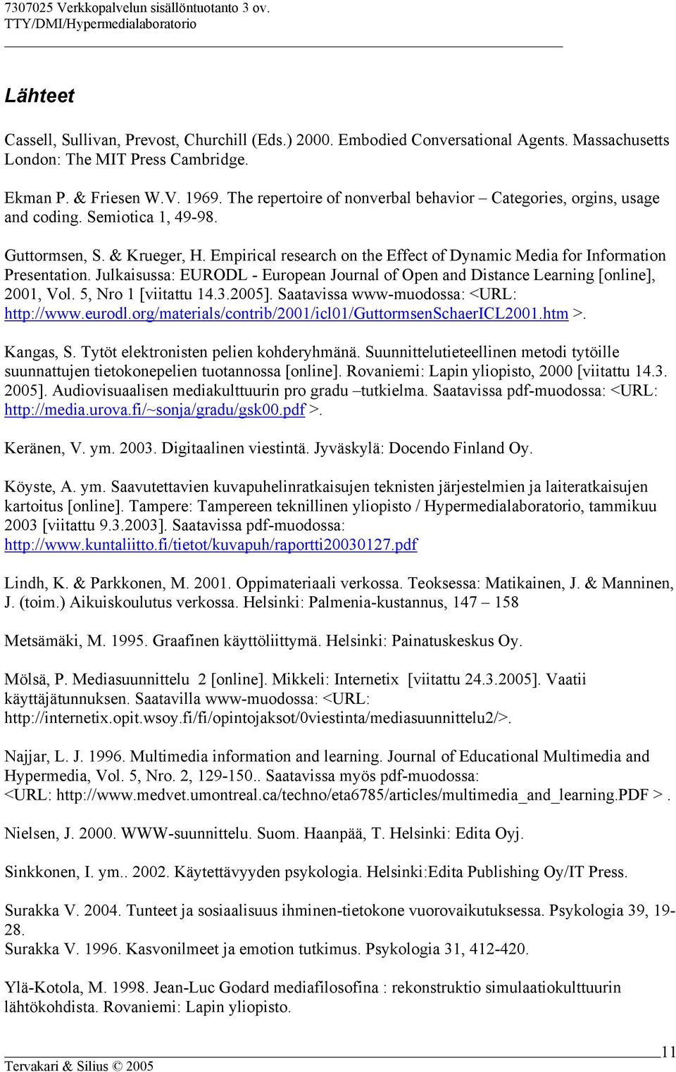 Empirical research on the Effect of Dynamic Media for Information Presentation. Julkaisussa: EURODL - European Journal of Open and Distance Learning [online], 2001, Vol. 5, Nro 1 [viitattu 14.3.2005].