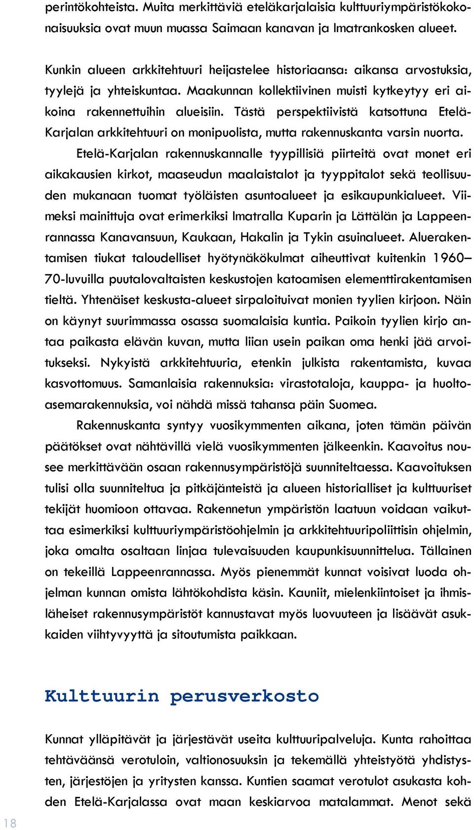 Tästä perspektiivistä katsottuna Etelä- Karjalan arkkitehtuuri on monipuolista, mutta rakennuskanta varsin nuorta.