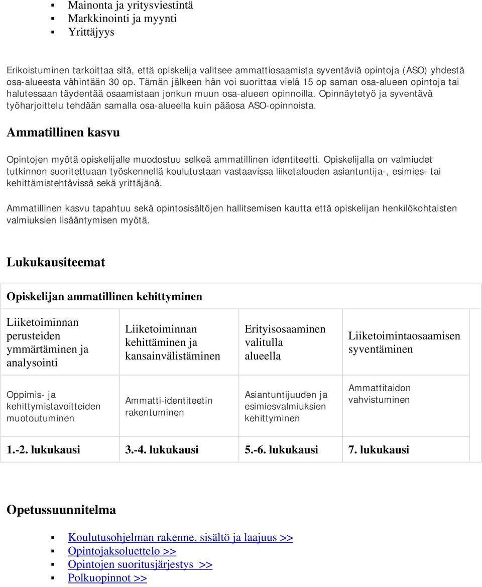 Opinnäytetyö ja syventävä työharjoittelu tehdään samalla osa-alueella kuin pääosa ASO-opinnoista. Ammatillinen kasvu Opintojen myötä opiskelijalle muodostuu selkeä ammatillinen identiteetti.