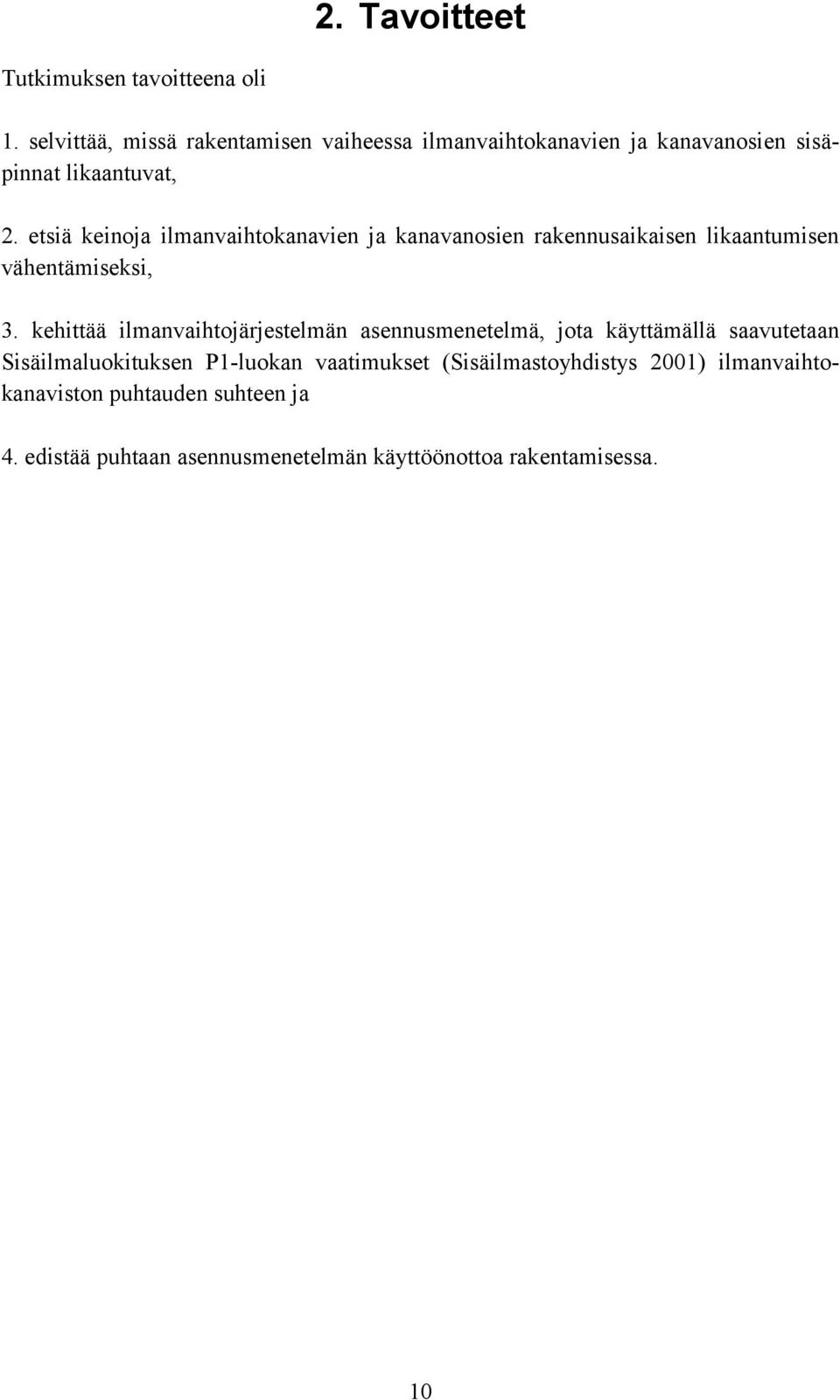 etsiä keinoja ilmanvaihtokanavien ja kanavanosien rakennusaikaisen likaantumisen vähentämiseksi, 3.