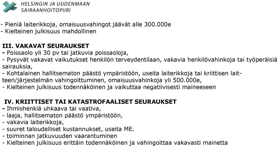 hallitsematon päästö ympäristöön, useita laiterikkoja tai kriittisen laitteen/järjestelmän vahingoittuminen, omaisuusvahinkoja yli 500.