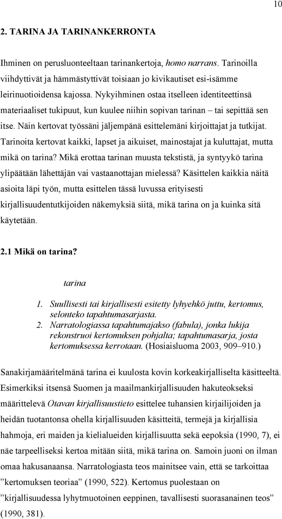 Tarinoita kertovat kaikki, lapset ja aikuiset, mainostajat ja kuluttajat, mutta mikä on tarina?