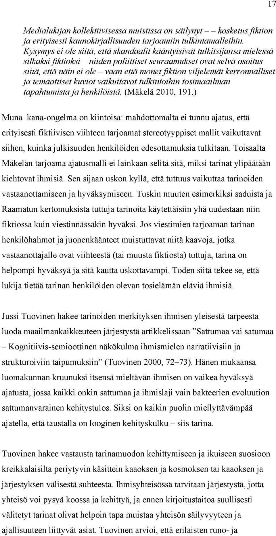 viljelemät kerronnalliset ja temaattiset kuviot vaikuttavat tulkintoihin tosimaailman tapahtumista ja henkilöistä. (Mäkelä 2010, 191.