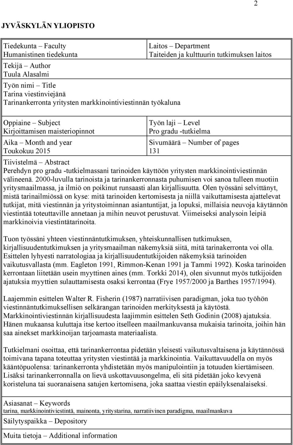 131 Tiivistelmä Abstract Perehdyn pro gradu -tutkielmassani tarinoiden käyttöön yritysten markkinointiviestinnän välineenä.