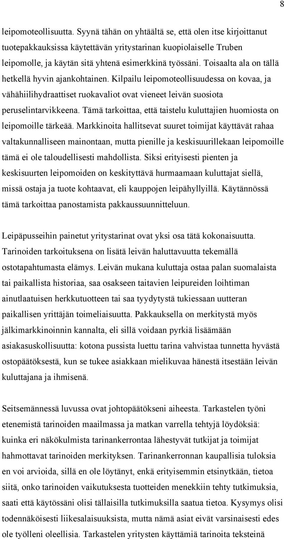 Tämä tarkoittaa, että taistelu kuluttajien huomiosta on leipomoille tärkeää.