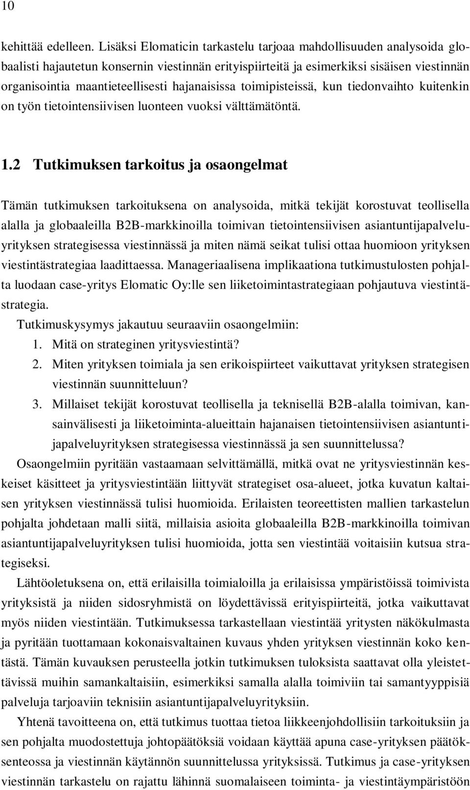 hajanaisissa toimipisteissä, kun tiedonvaihto kuitenkin on työn tietointensiivisen luonteen vuoksi välttämätöntä. 1.