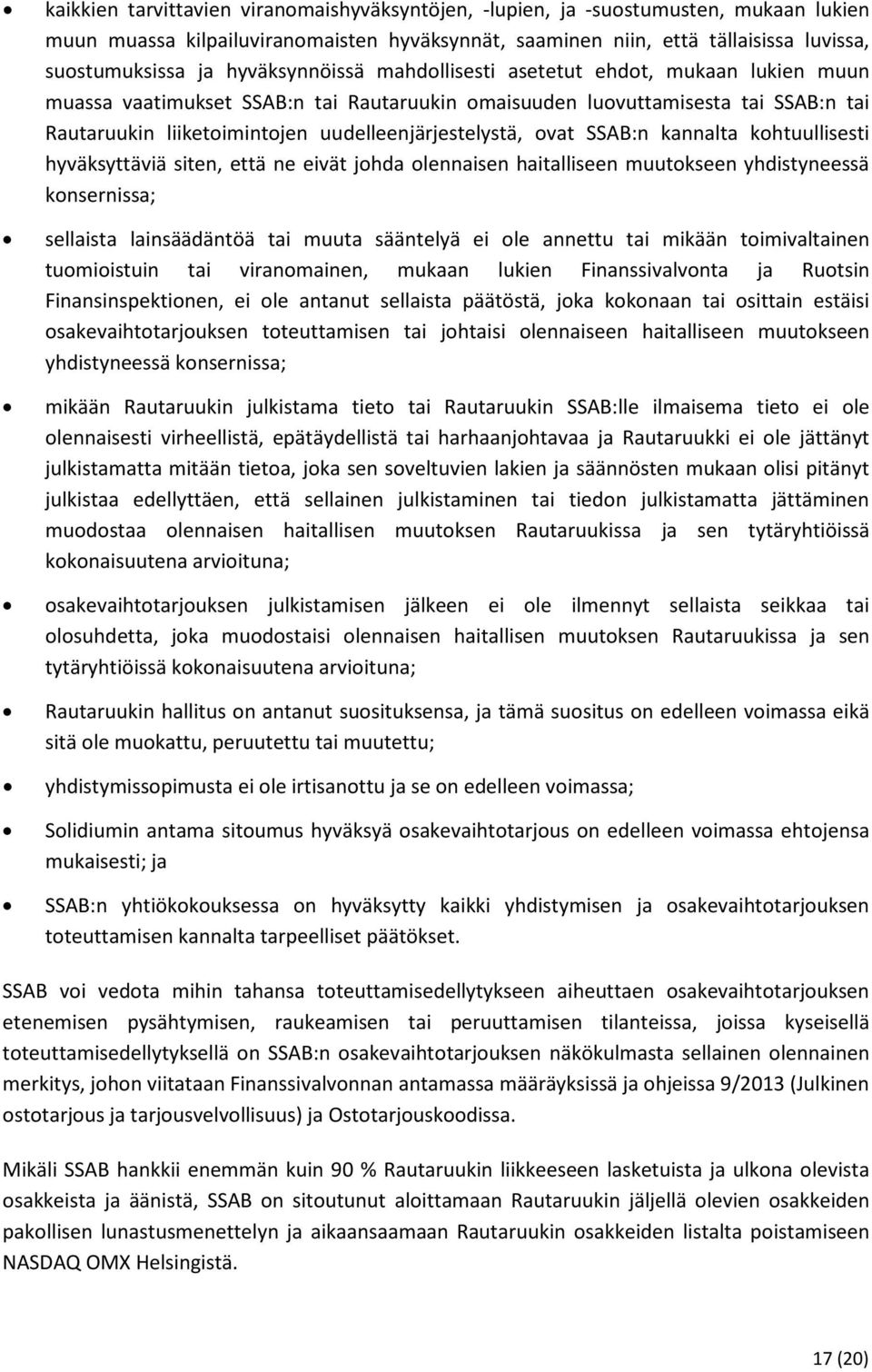 uudelleenjärjestelystä, ovat SSAB:n kannalta kohtuullisesti hyväksyttäviä siten, että ne eivät johda olennaisen haitalliseen muutokseen yhdistyneessä konsernissa; sellaista lainsäädäntöä tai muuta