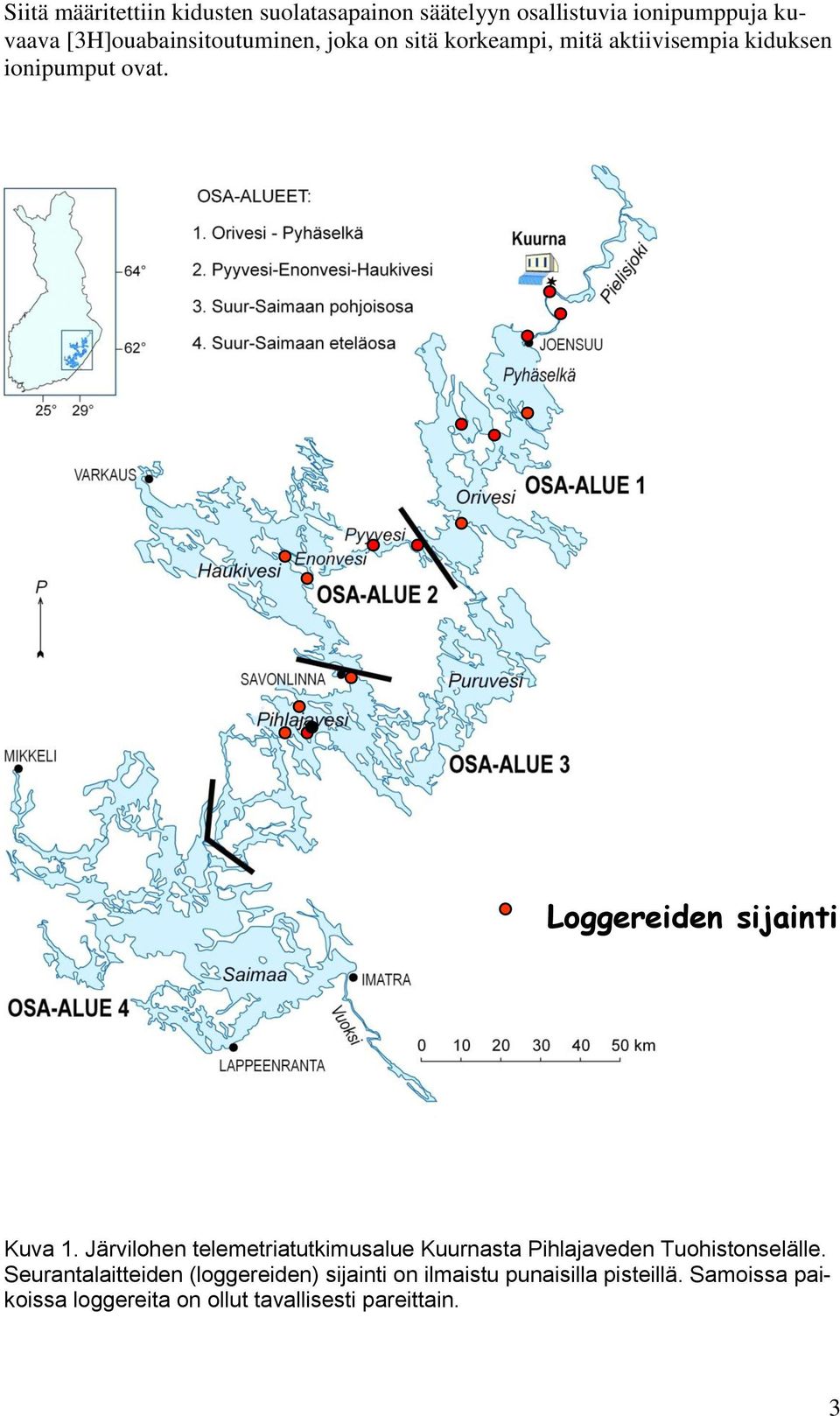 Loggereiden sijainti Kuva 1. Järvilohen telemetriatutkimusalue Kuurnasta Pihlajaveden Tuohistonselälle.