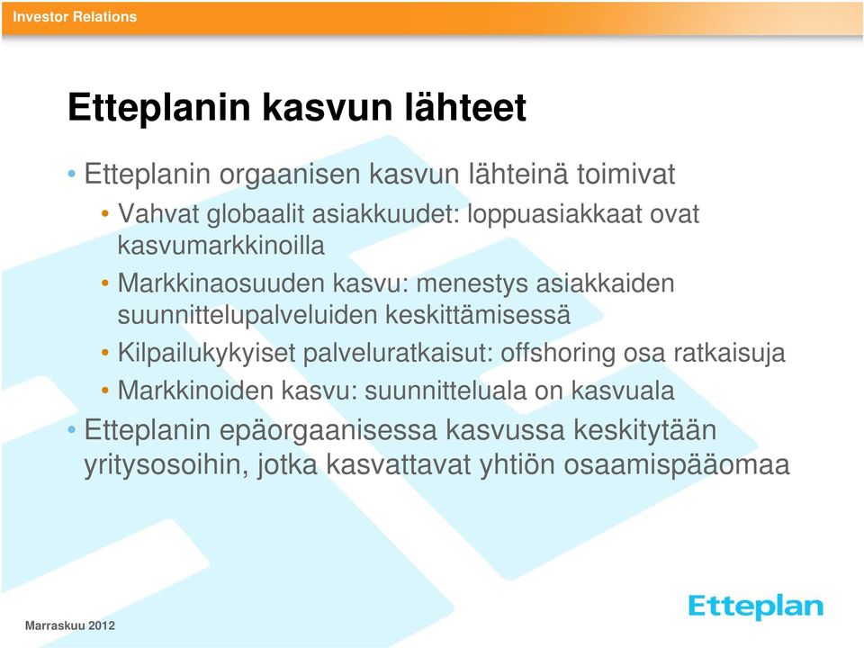 keskittämisessä Kilpailukykyiset palveluratkaisut: offshoring osa ratkaisuja Markkinoiden kasvu: