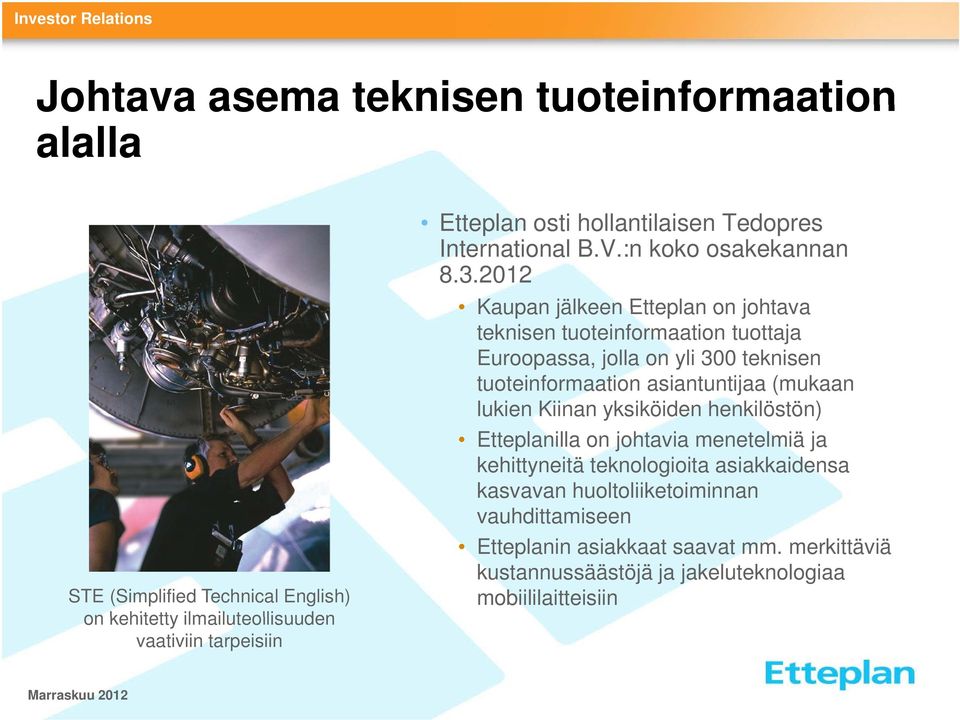 2012 Kaupan jälkeen Etteplan on johtava teknisen tuoteinformaation tuottaja Euroopassa, jolla on yli 300 teknisen tuoteinformaation asiantuntijaa (mukaan