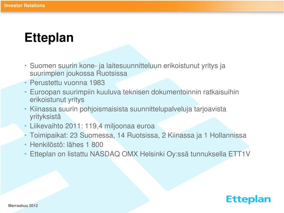 suunnittelupalveluja tarjoavista yrityksistä Liikevaihto 2011: 119,4 miljoonaa euroa Toimipaikat: 23 Suomessa, 14