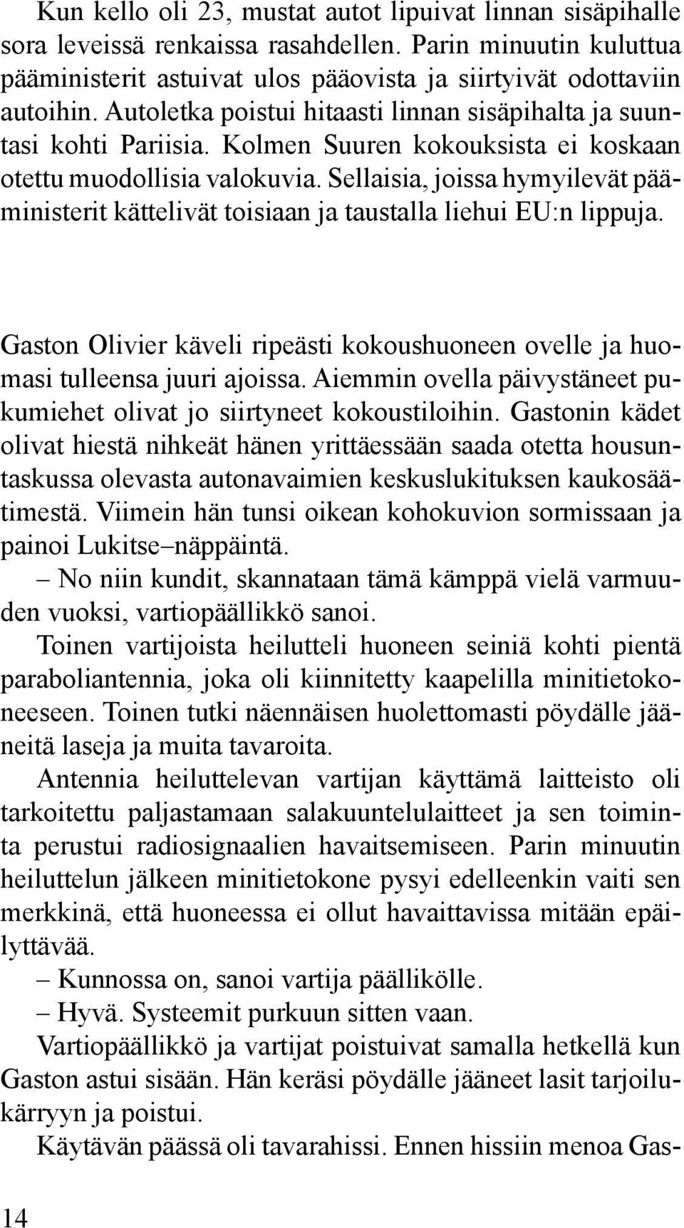 Sellaisia, joissa hymyilevät pääministerit kättelivät toisiaan ja taustalla liehui EU:n lippuja. Gaston Olivier käveli ripeästi kokoushuoneen ovelle ja huomasi tulleensa juuri ajoissa.