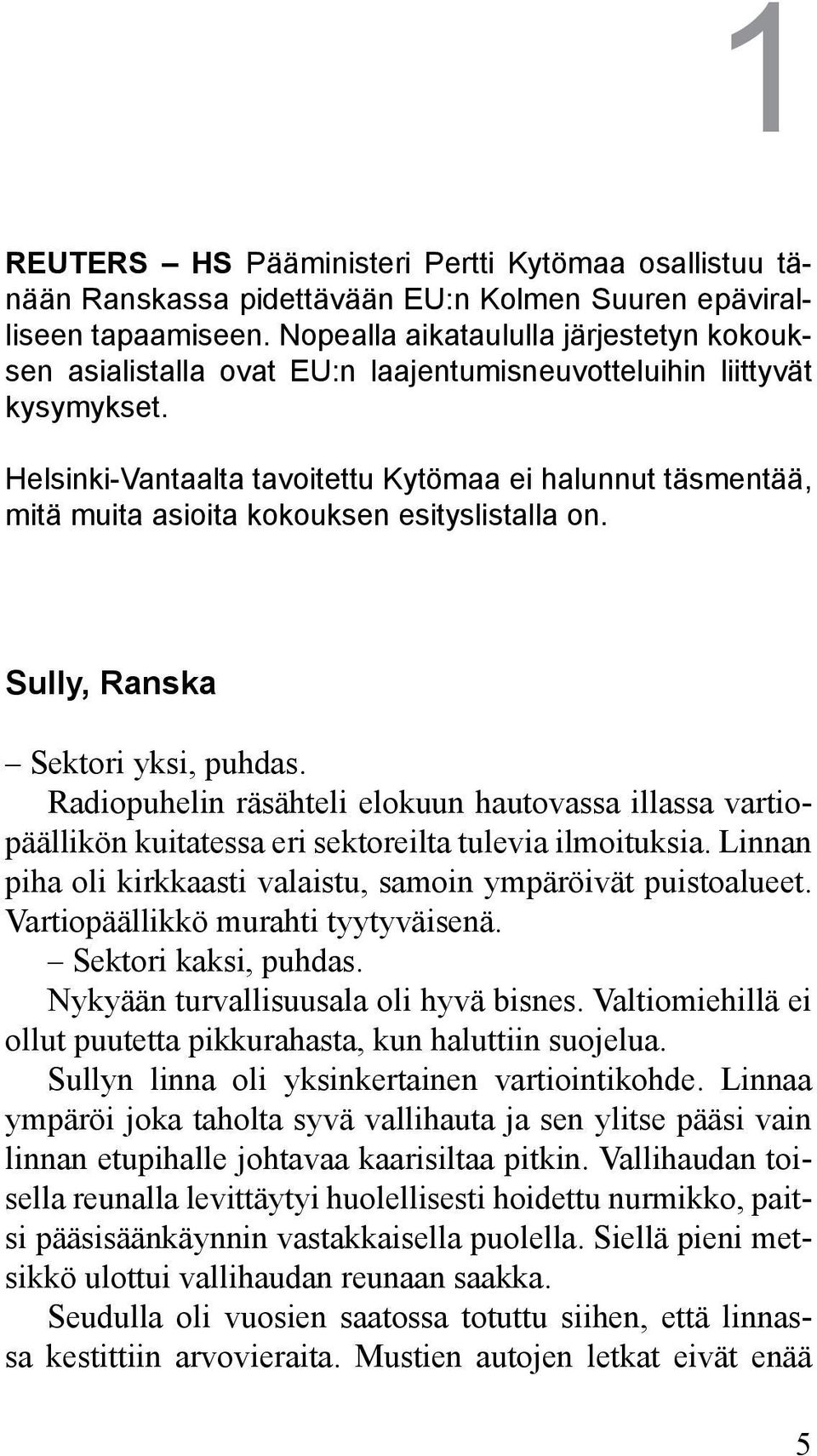 Helsinki-Vantaalta tavoitettu Kytömaa ei halunnut täsmentää, mitä muita asioita kokouksen esityslistalla on. Sully, Ranska Sektori yksi, puhdas.