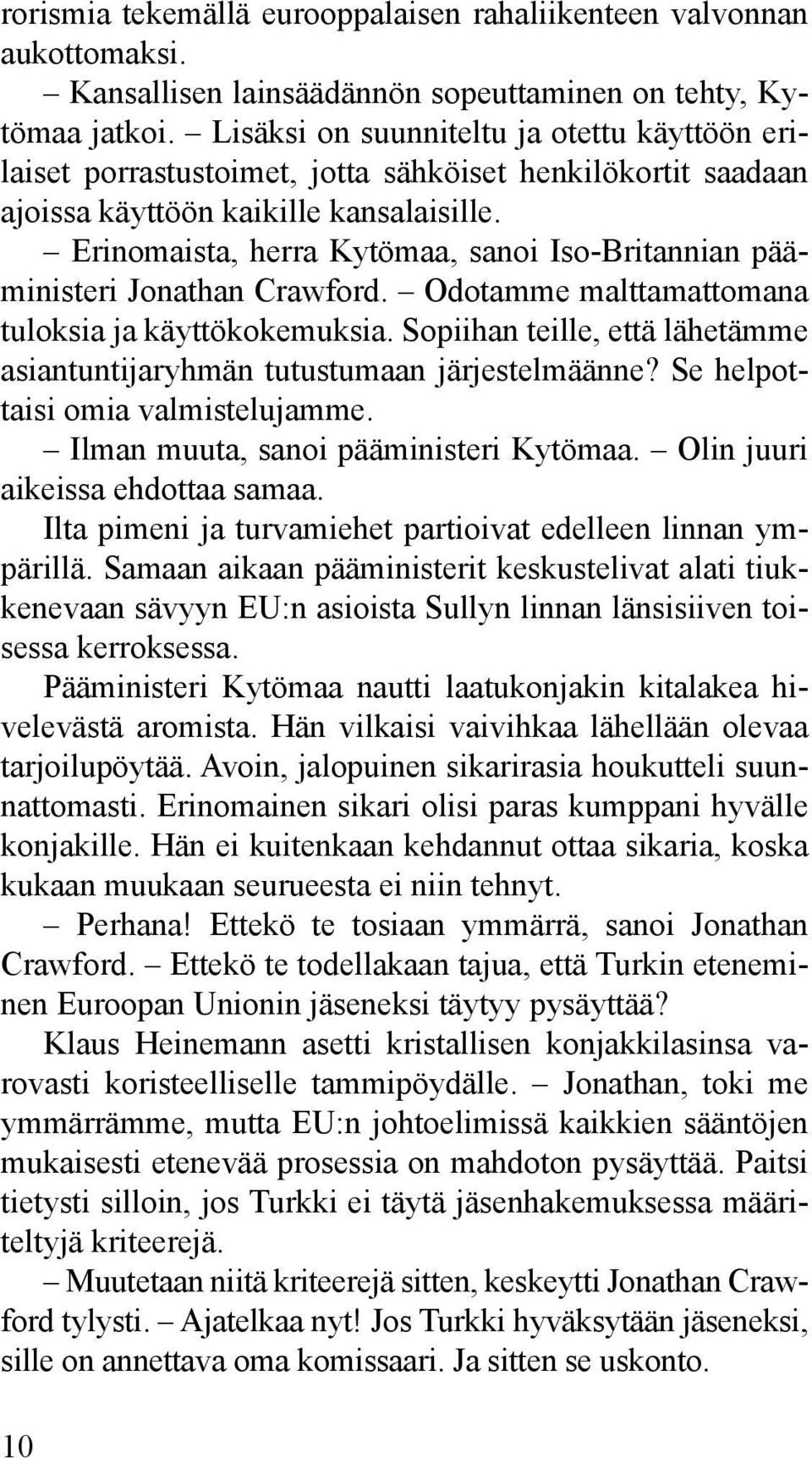 Erinomaista, herra Kytömaa, sanoi Iso-Britannian pääministeri Jonathan Crawford. Odotamme malttamattomana tuloksia ja käyttökokemuksia.