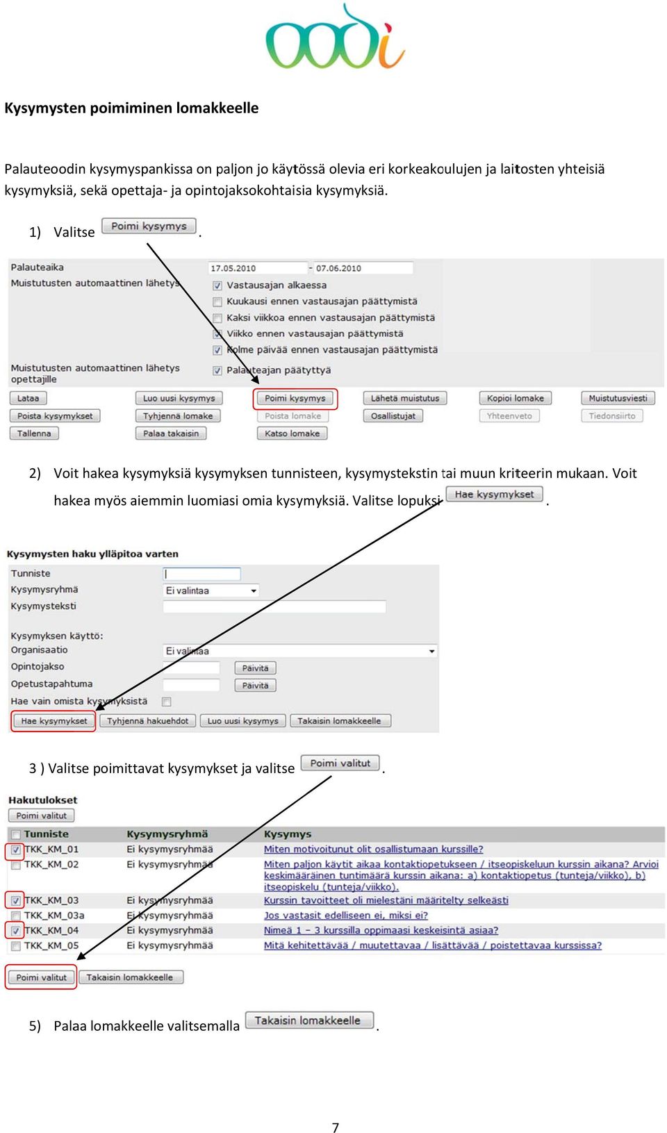 kysymyksiä kysymyksen tunnisteen, kysymystekstin tai t muun kriteerin mukaan Voit hakea myös aiemmin luomiasi