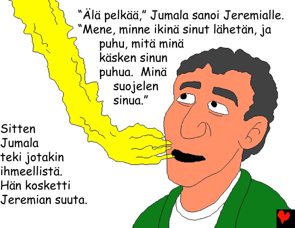 Älä pelkää, Jumala sanoi Jeremialle.