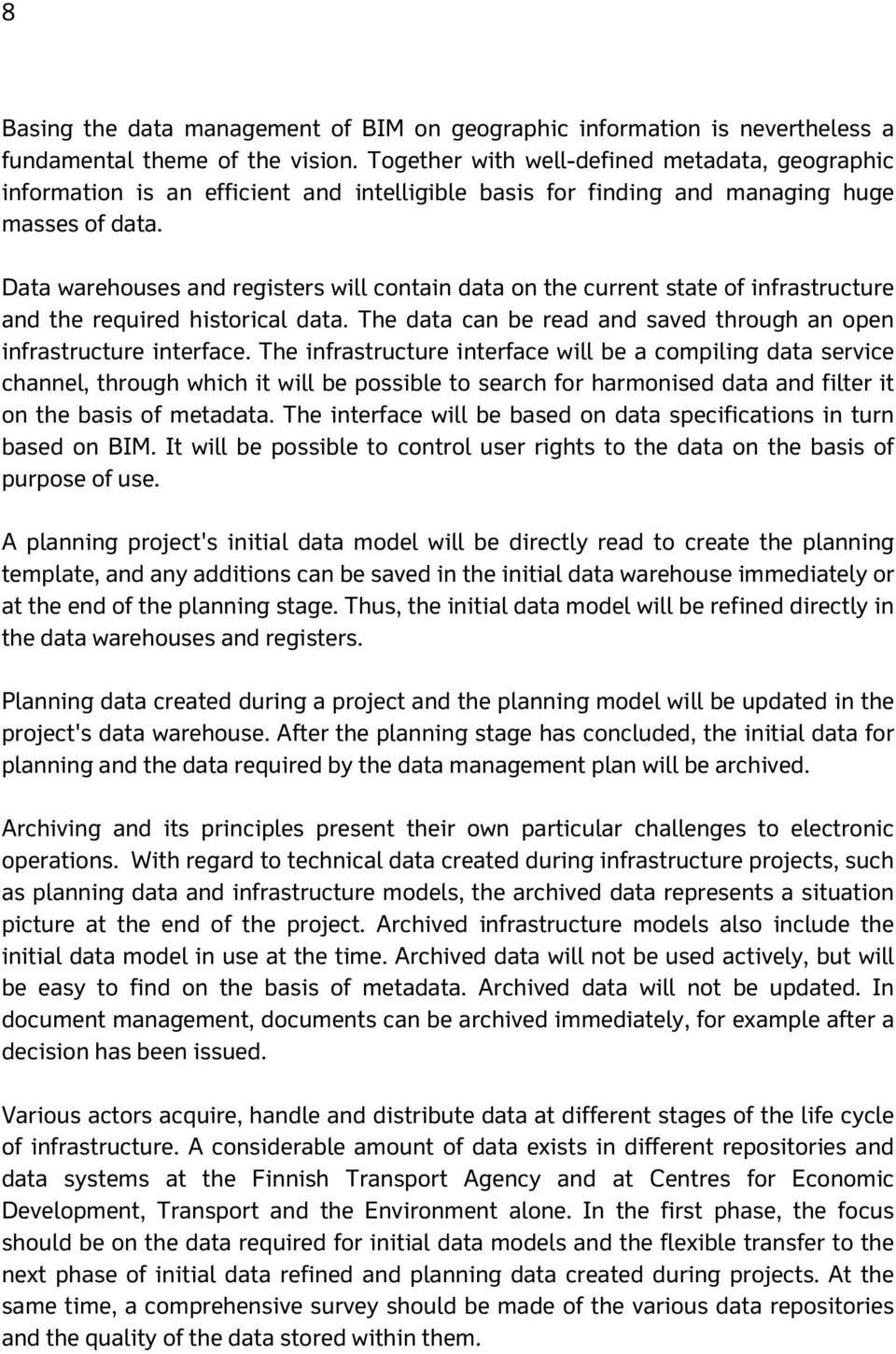 Data warehouses and registers will contain data on the current state of infrastructure and the required historical data. The data can be read and saved through an open infrastructure interface.