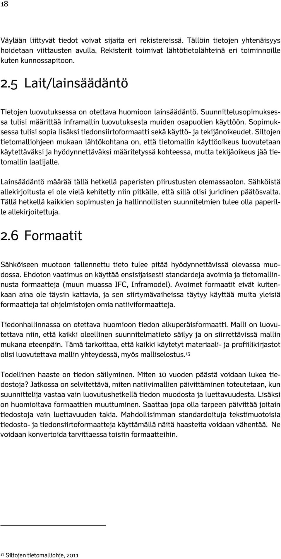 Sopimuksessa tulisi sopia lisäksi tiedonsiirtoformaatti sekä käyttö- ja tekijänoikeudet.