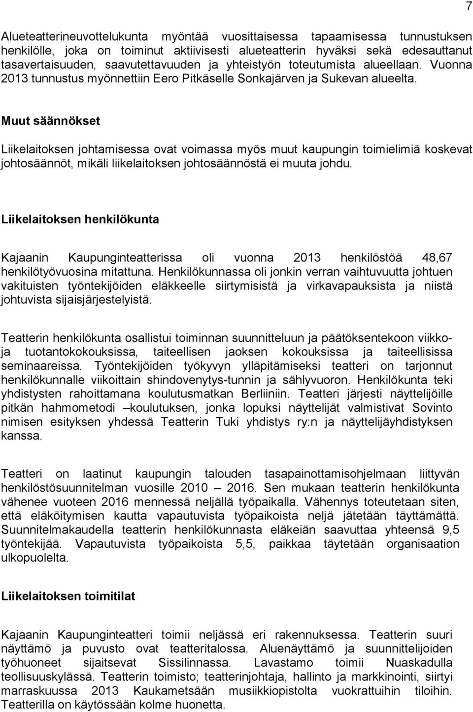 7 Muut säännökset Liikelaitoksen johtamisessa ovat voimassa myös muut kaupungin toimielimiä koskevat johtosäännöt, mikäli liikelaitoksen johtosäännöstä ei muuta johdu.