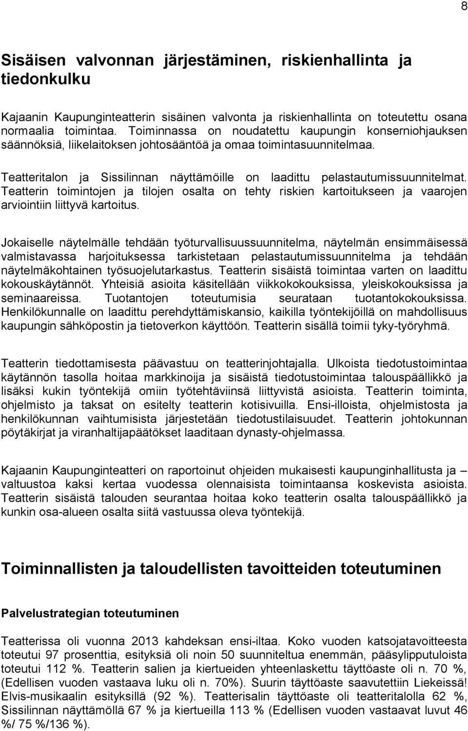 Teatteritalon ja Sissilinnan näyttämöille on laadittu pelastautumissuunnitelmat. Teatterin toimintojen ja tilojen osalta on tehty riskien kartoitukseen ja vaarojen arviointiin liittyvä kartoitus.