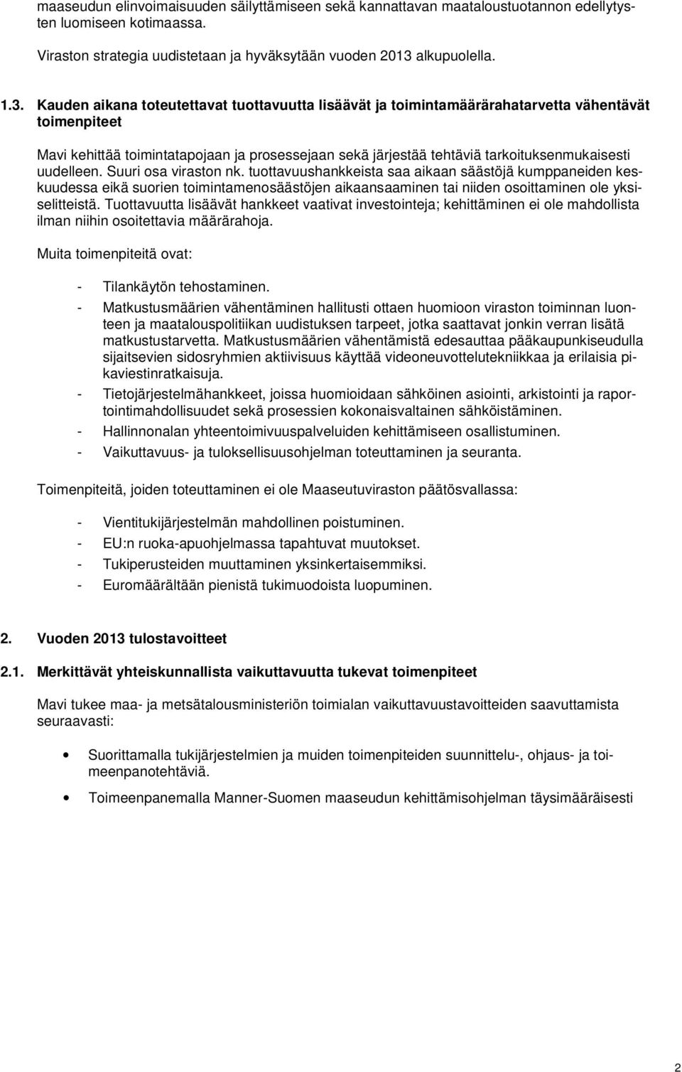 Kauden aikana toteutettavat tuottavuutta lisäävät ja toimintamäärärahatarvetta vähentävät toimenpiteet Mavi kehittää toimintatapojaan ja prosessejaan sekä järjestää tehtäviä tarkoituksenmukaisesti