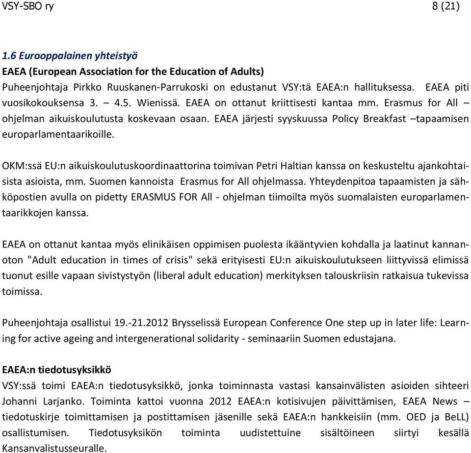 EAEA järjesti syyskuussa Policy Breakfast tapaamisen europarlamentaarikoille. OKM:ssä EU:n aikuiskoulutuskoordinaattorina toimivan Petri Haltian kanssa on keskusteltu ajankohtaisista asioista, mm.