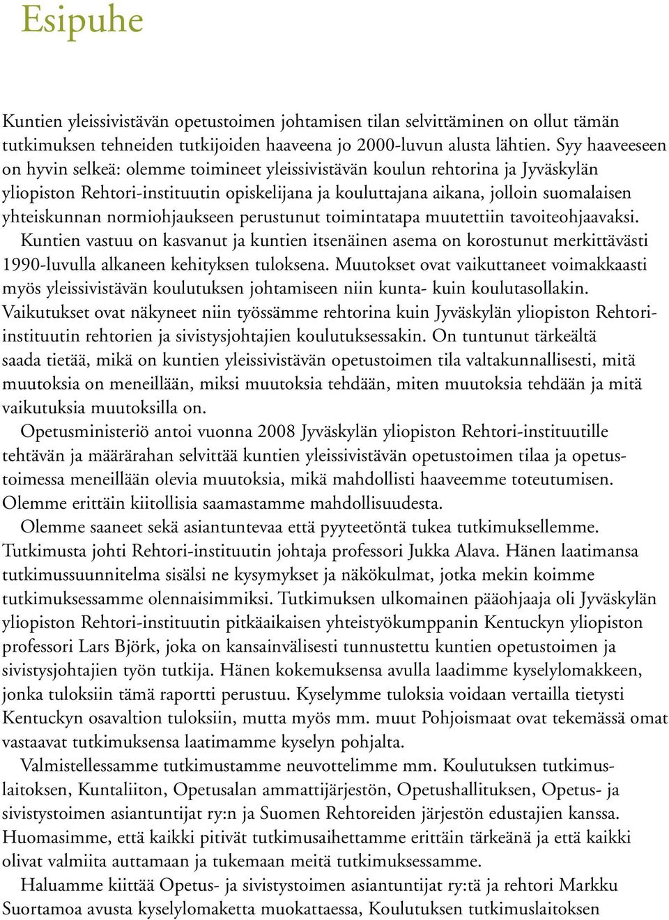 normiohjaukseen perustunut toimintatapa muutettiin tavoiteohjaavaksi. Kuntien vastuu on kasvanut ja kuntien itsenäinen asema on korostunut merkittävästi 1990-luvulla alkaneen kehityksen tuloksena.