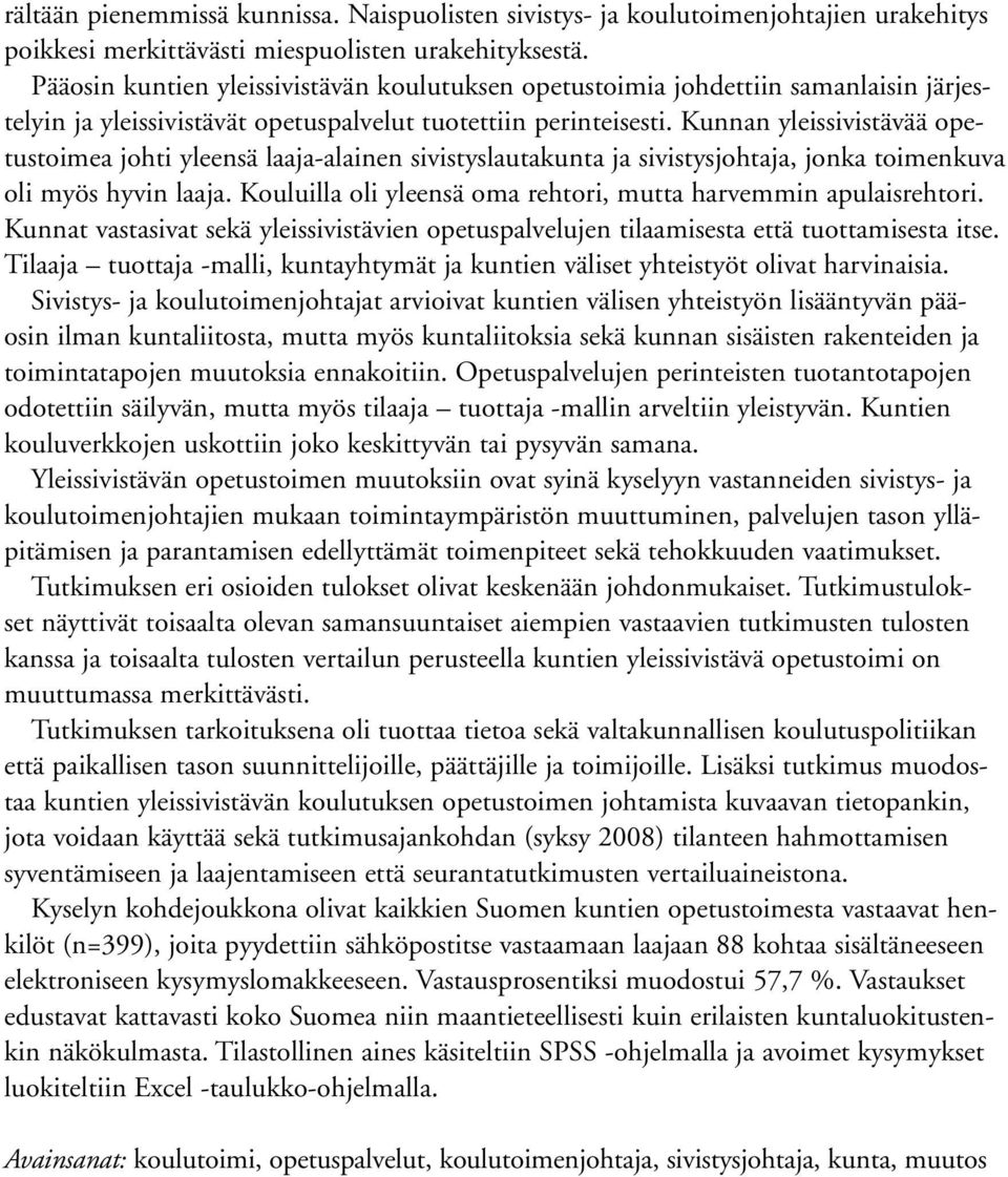 Kunnan yleissivistävää opetustoimea johti yleensä laaja-alainen sivistyslautakunta ja sivistysjohtaja, jonka toimenkuva oli myös hyvin laaja.