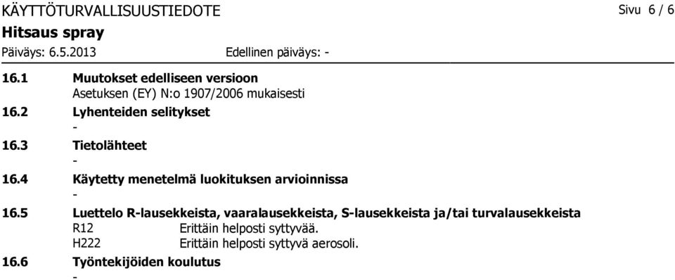 3 Tietolähteet 16.4 Käytetty menetelmä luokituksen arvioinnissa 16.