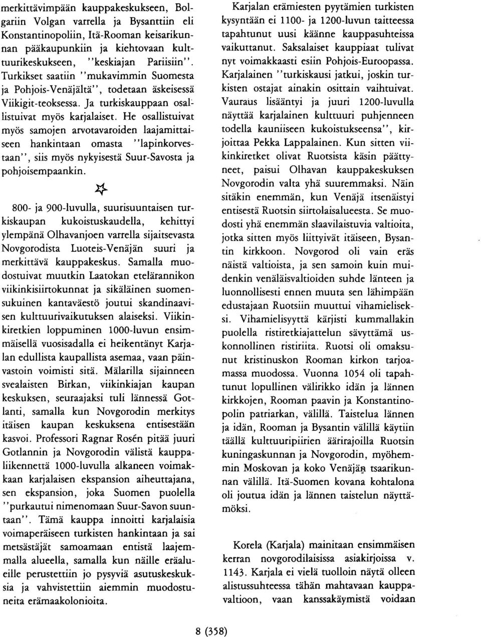 He osallistuivat my<is samojen arvotavaroiden laajamittaise n hankintaan omasta "lapinkorvestaan", siis myos nykyisestd Suur-Savosta ja pohjoisempaankin.