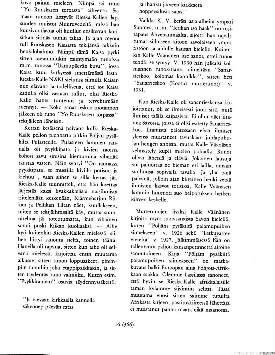 Niinpii tiimii Kaisa pyrki sitten useamminkin esiintymdd.n runoissa m.m. runossa "Uamupdevdn kuva", jossa Kaisa istuu k?itkyessi imettdmdssd. lasta. Rieska-Kalle NAKI sielunsa silmill?