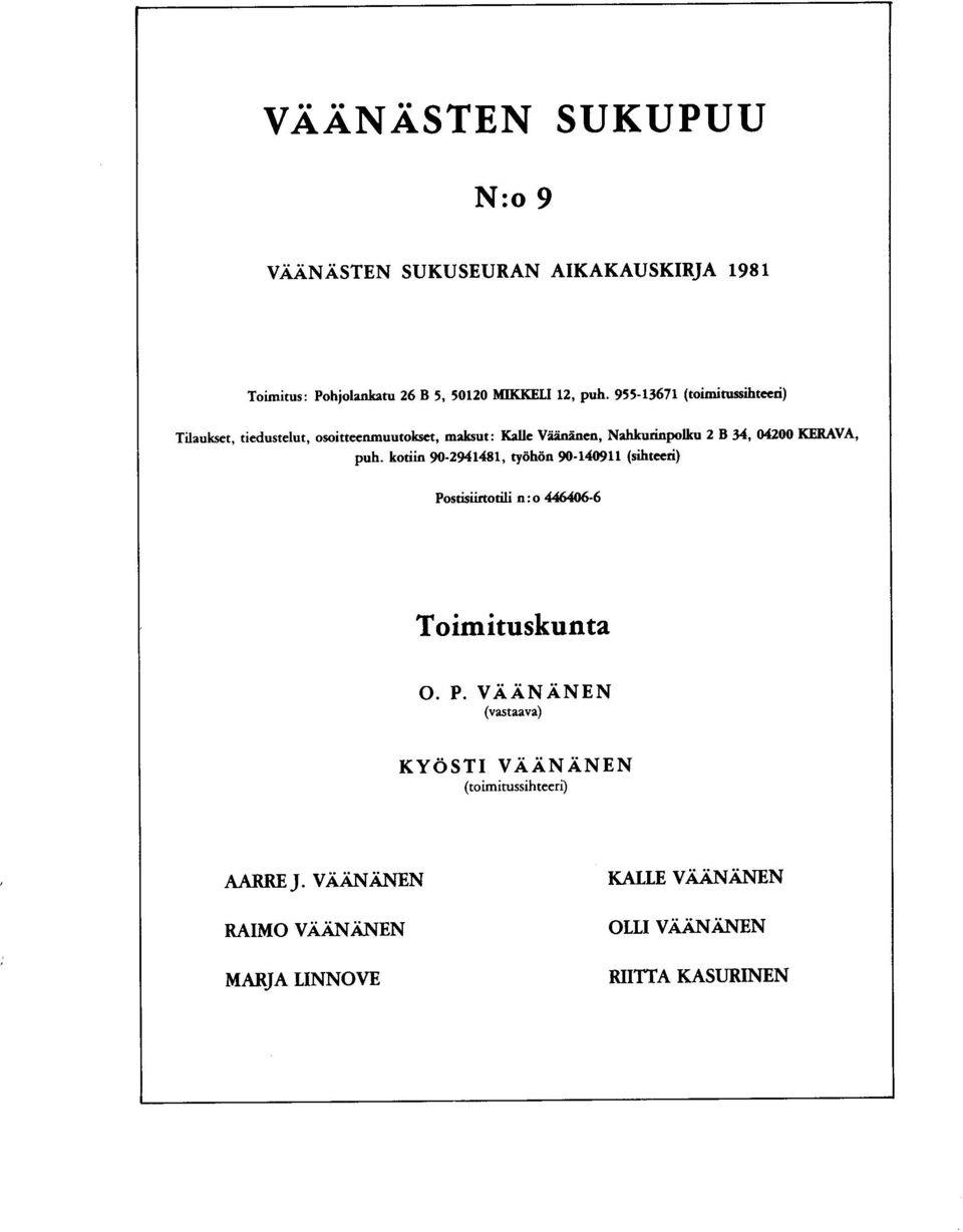 KERAVA' puh. kotiin m-294llsl, ty6h6n 90-14@1r (sihtceri) Postisiirtotili r o 116106-6 Toimituskunta O. P. VAANANEN (vastaava) KYOSTI VAANANEN (toirnitussihtecri) AARREJ.