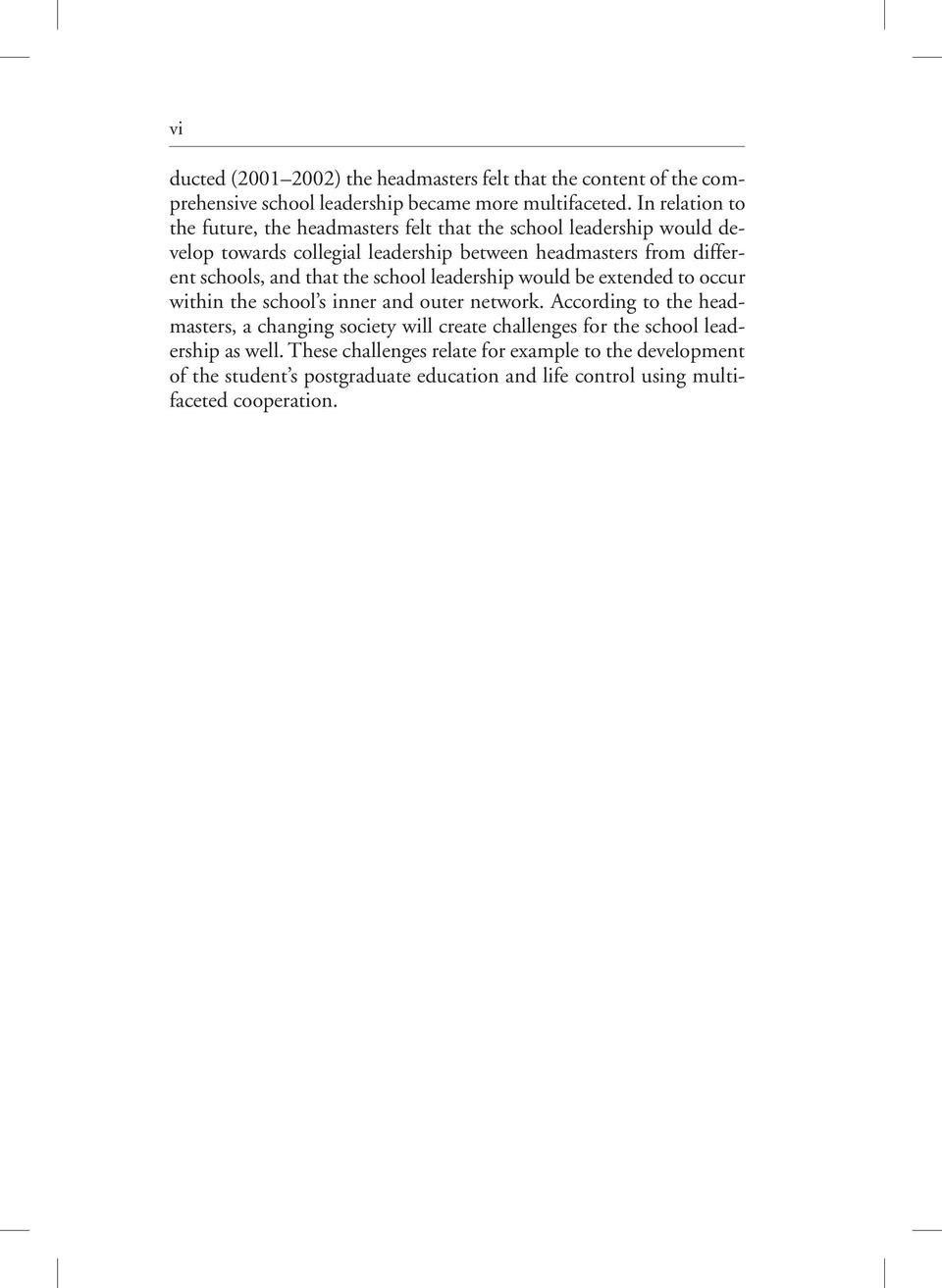 schools, and that the school leadership would be extended to occur within the school s inner and outer network.