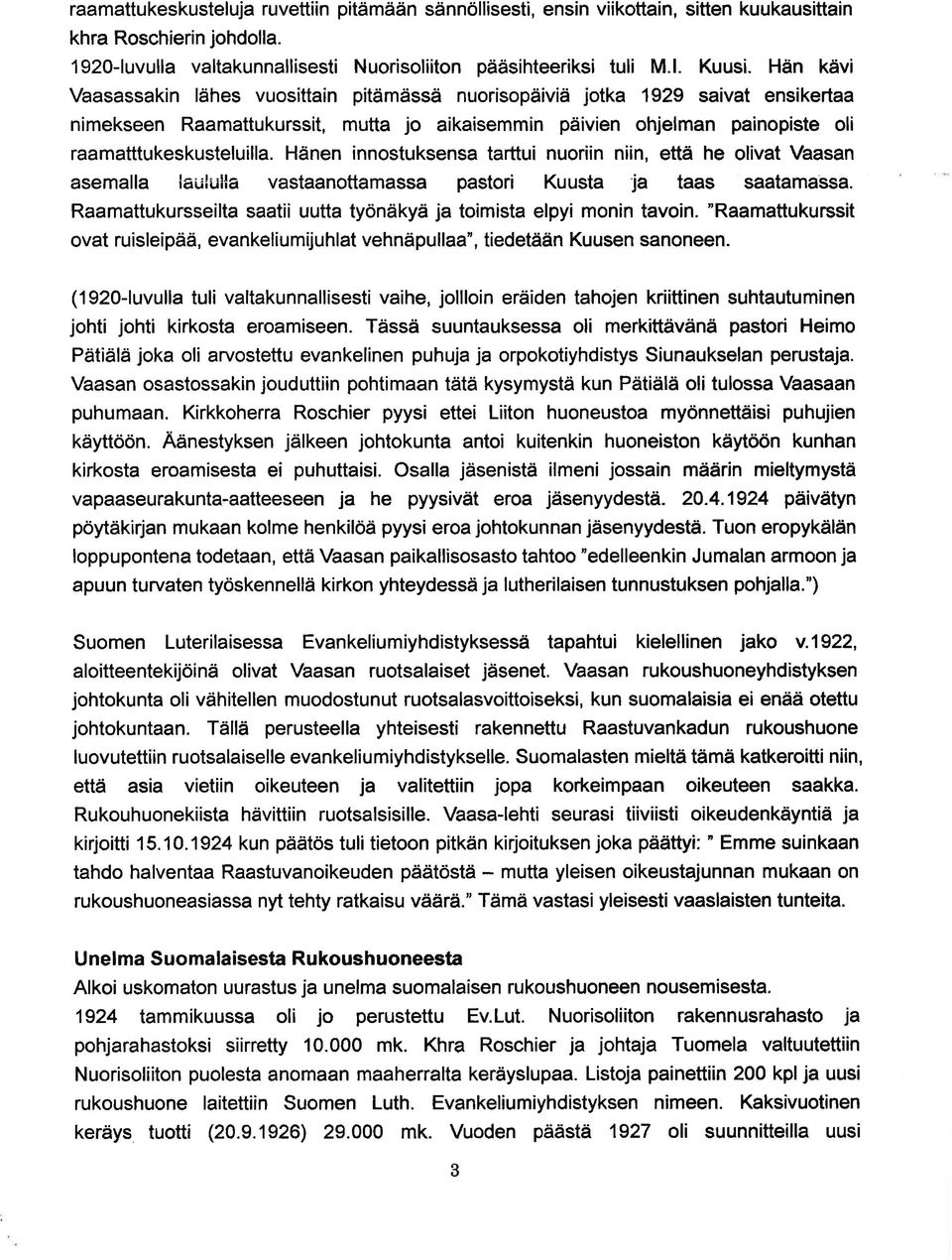 Hänen innostuksensa tarttui nuoriin niin, että he olivat Vaasan asemalla iaul ;lla vastaanottamassa pastori Kuusta ja taas saatamassa.