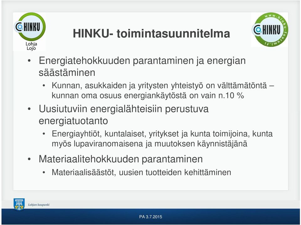 10 % Uusiutuviin energialähteisiin perustuva energiatuotanto Energiayhtiöt, kuntalaiset, yritykset ja kunta