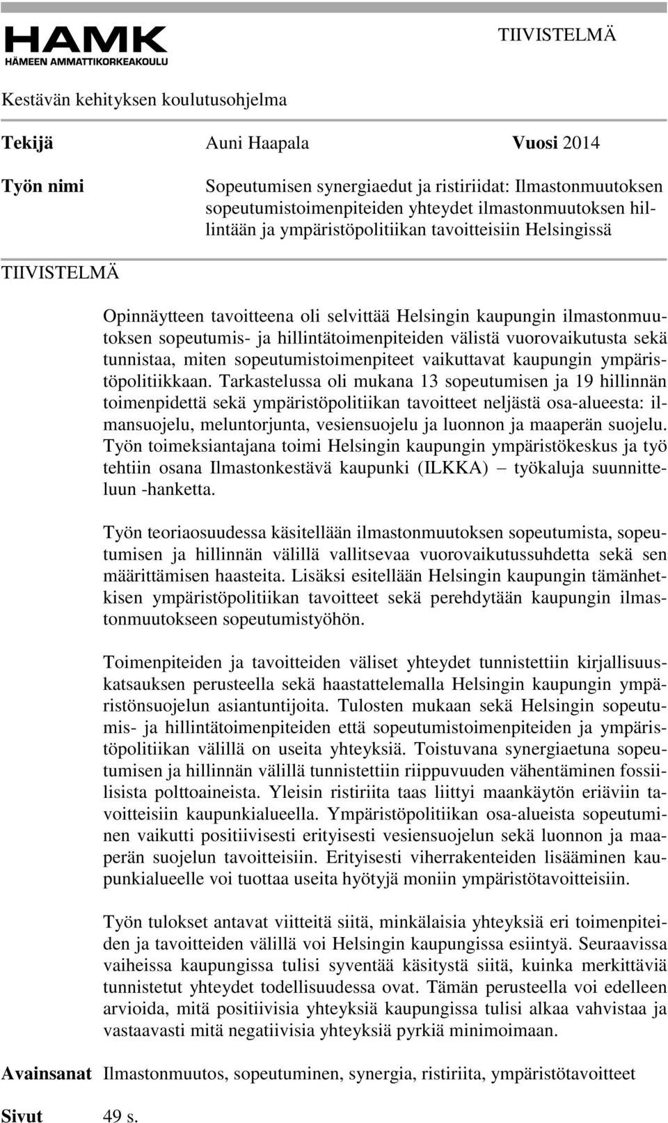 hillintätoimenpiteiden välistä vuorovaikutusta sekä tunnistaa, miten sopeutumistoimenpiteet vaikuttavat kaupungin ympäristöpolitiikkaan.