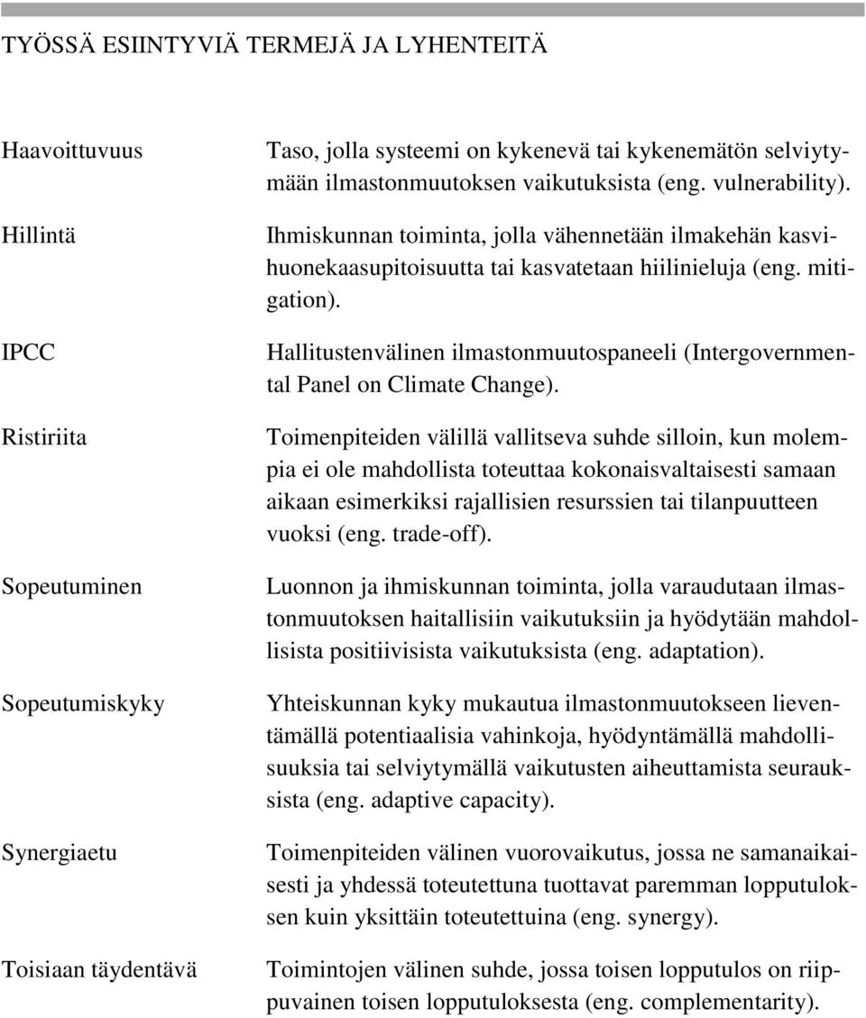 Hallitustenvälinen ilmastonmuutospaneeli (Intergovernmental Panel on Climate Change).